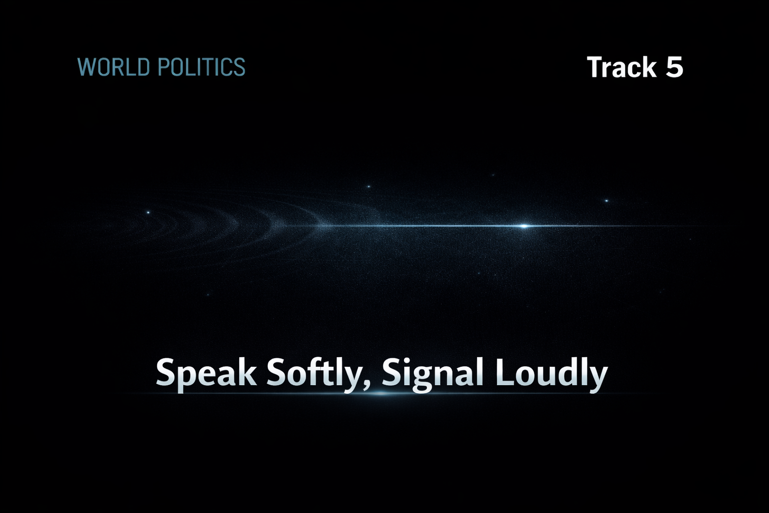 Speak Softly, Signal Loudly